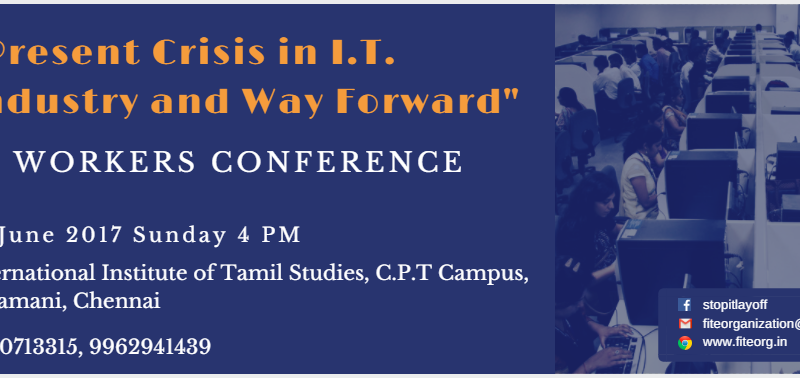 “Present crisis in IT Industry and way forward” – IT Workers Conference,  17th and 18th June, 2017, International Institute of Tamil Studies,C.P.T Campus,Taramani,Chennai