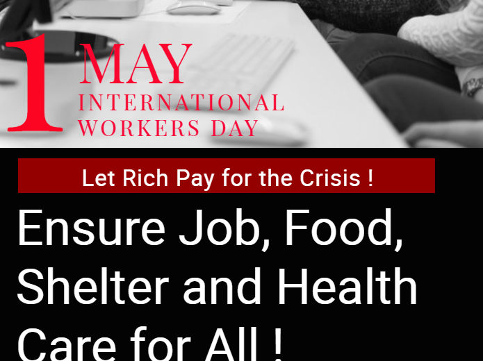 May Day 2020 – Let the rich pay for the crisis! Let us ensure Job, Food, Shelter and Health Care for all!